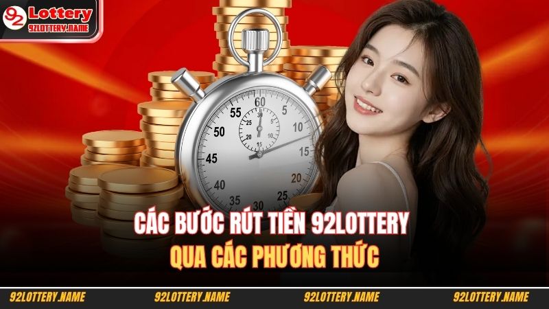 Các bước rút tiền 92LOTTERY qua các phương thức