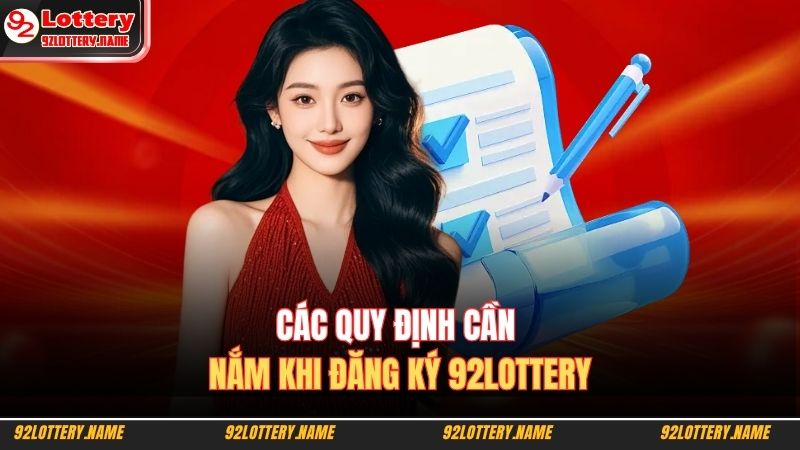Các quy định cần nắm khi đăng ký 92LOTTERY