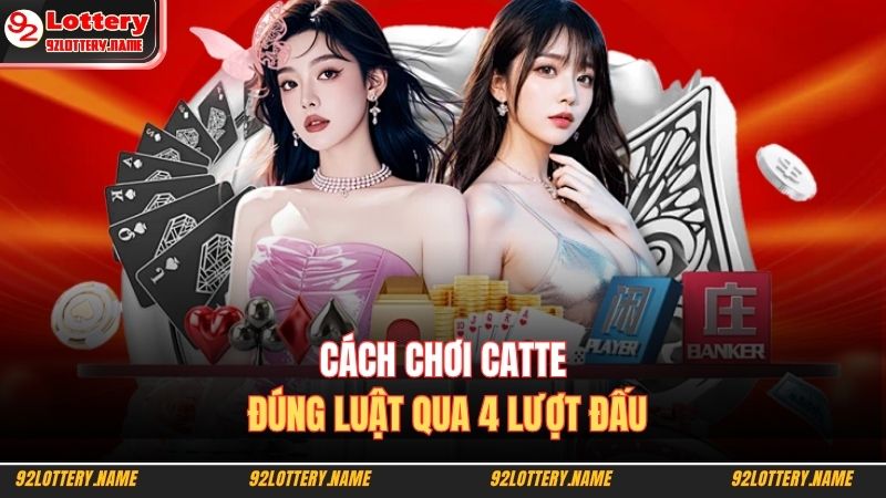 Cách Chơi Catte Từ Cơ Bản Đến Nâng Cao Nắm Thế Chủ Động 4 Cách chơi catte đúng luật qua 4 lượt đấu