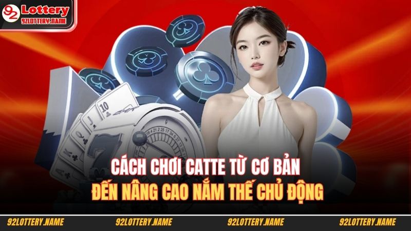 Cách Chơi Catte Từ Cơ Bản Đến Nâng Cao Nắm Thế Chủ Động 3 Cách chơi catte