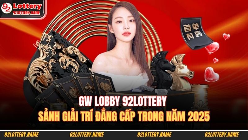 GW Lobby 92LOTTERY - Sảnh Giải Trí Đẳng Cấp Trong Năm 2025 9 GW Lobby 92LOTTERY