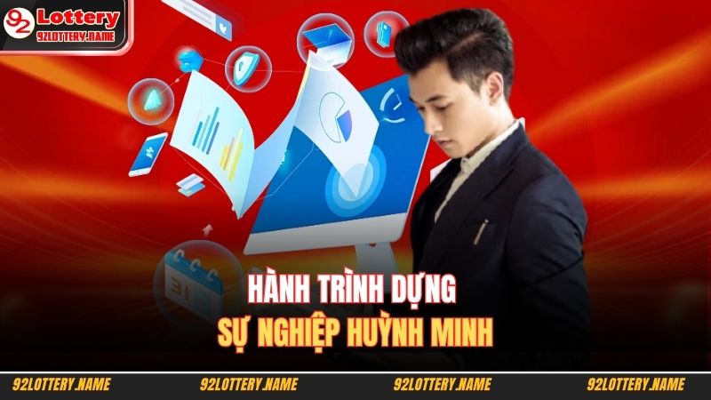 Hành trình dựng sự nghiệp Huỳnh Minh