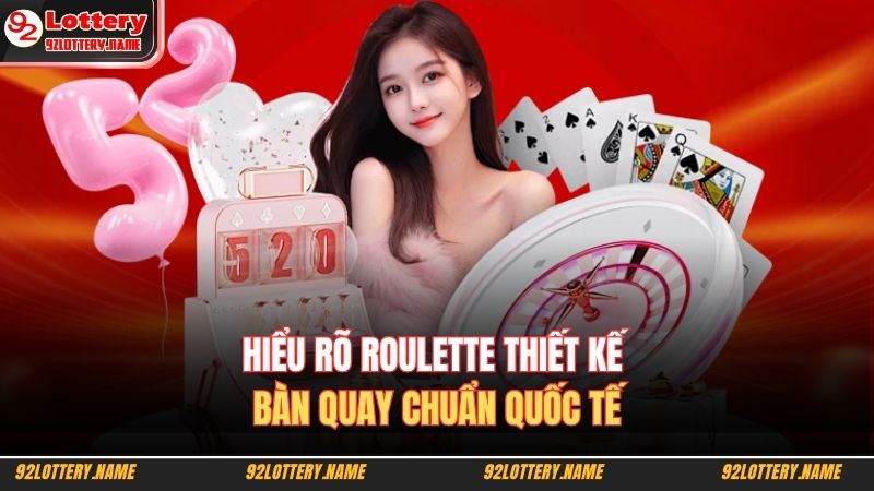 Hiểu rõ Roulette thiết kế bàn quay chuẩn quốc tế