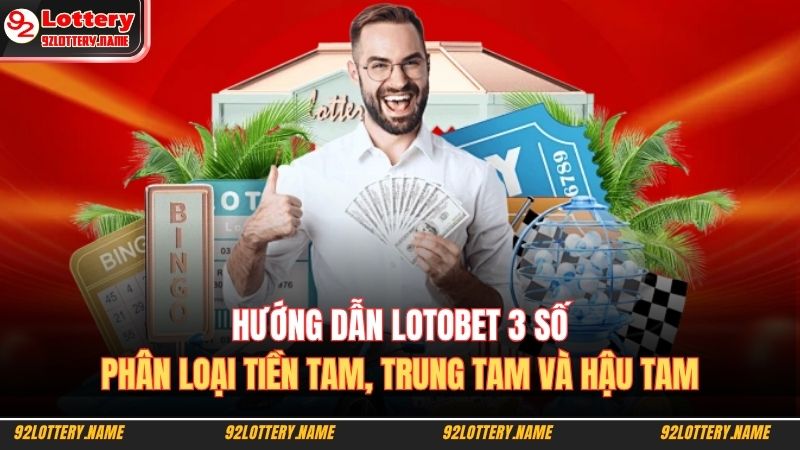 Lotobet Là Gì? Hướng Dẫn Cách Chơi Lotto BET Chuẩn Nhất 2025 4 Hướng dẫn Lotobet 3 số – Phân loại tiền tam, trung tam và hậu tam