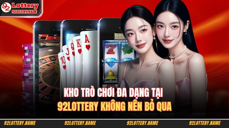 Trang chủ 27 Kho trò chơi đa dạng tại 92LOTTERY không nên bỏ qua