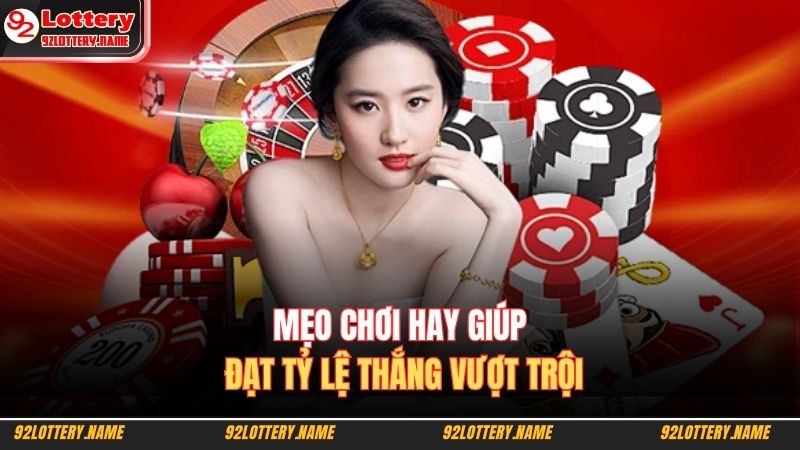 Mẹo chơi hay giúp đạt tỷ lệ thắng vượt trội