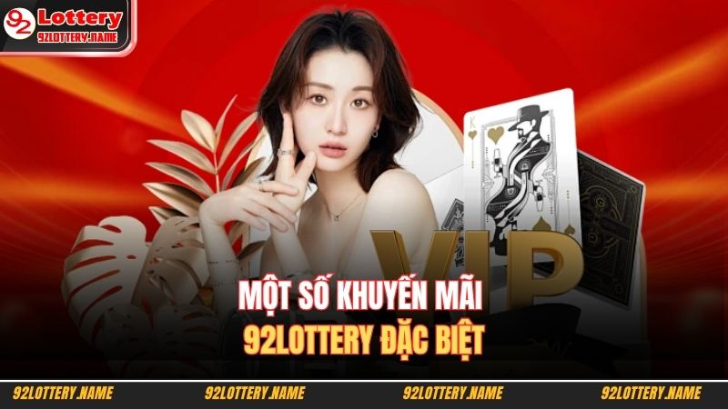 Một số khuyến mãi 92LOTTERY đặc biệt 