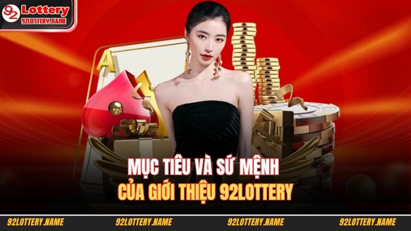 Mục tiêu và sứ mệnh của giới thiệu 92LOTTERY  