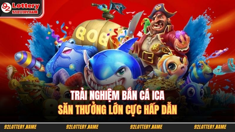 Trải nghiệm bắn cá ICA – săn thưởng lớn cực hấp dẫn