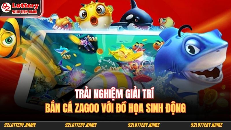 Bắn Cá Zagoo – Chinh Phục Đại Dương Săn Thưởng Ở 92lottery 2 Trải nghiệm giải trí bắn cá Zagoo với đồ họa sinh động