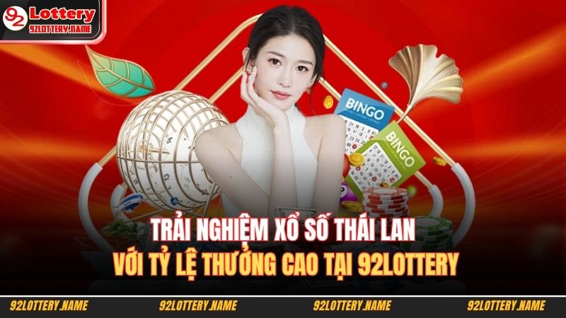 Trải nghiệm Xổ số Thái Lan với tỷ lệ thưởng cao tại 92lottery 
