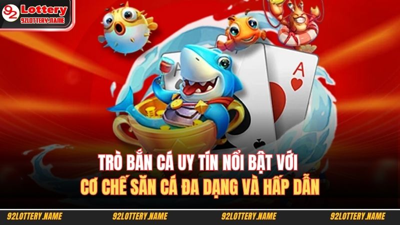 Bắn Cá Trúng Thưởng Uy Tín – Bí Quyết Săn Cá Cùng 92lottery 3 Trò bắn cá uy tín nổi bật với cơ chế săn cá đa dạng và hấp dẫn