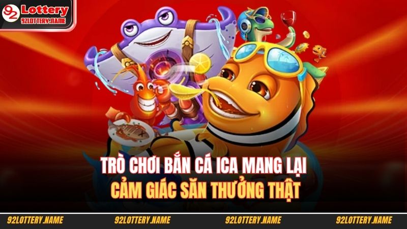 Trò chơi bắn cá ICA mang lại cảm giác săn thưởng thật