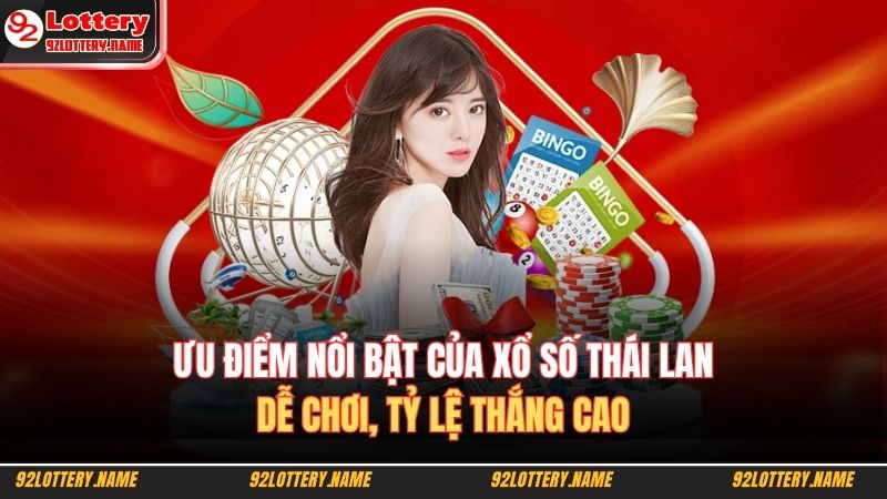 Ưu điểm nổi bật của Xổ số Thái Lan: dễ chơi, tỷ lệ thắng cao