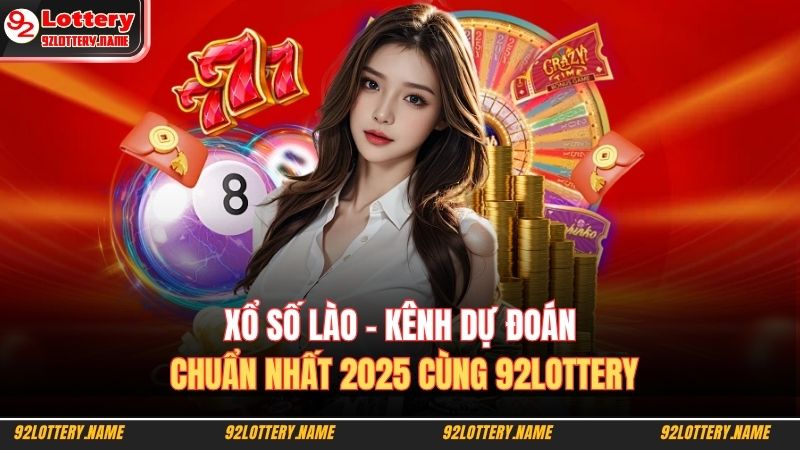 Xổ số Lào – Kênh Dự Đoán Chuẩn Nhất 2025 Cùng 92lottery 3 Xổ số Lào