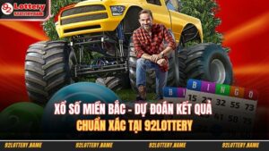 Xổ Số Miền Bắc – Dự Đoán Kết Quả Chuẩn Xác Tại 92lottery 8 Xổ số miền Bắc