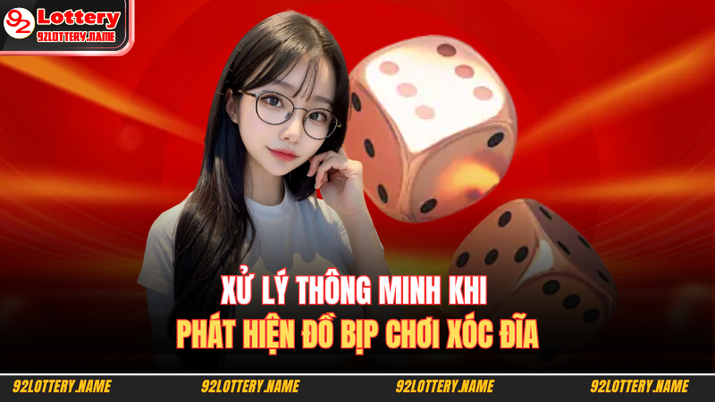 Đồ Bịp Xóc Đĩa - Công Nghệ Kiểm Soát Kết Quả Trong Chớp Mắt 4 Xử lý thông minh khi phát hiện đồ bịp chơi xóc đĩa